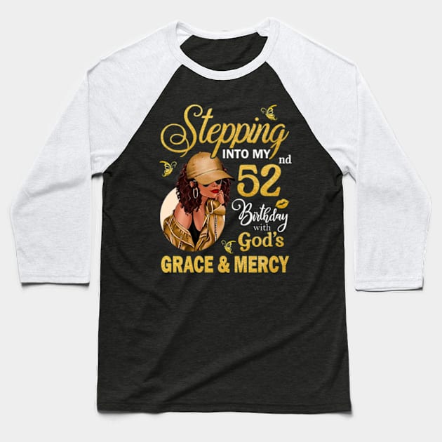 Stepping Into My 52nd Birthday With God's Grace & Mercy Bday Baseball T-Shirt by MaxACarter